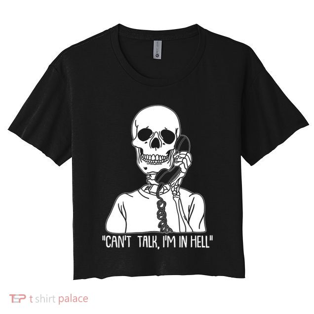 Funny Skeleton Cant Talk Im In Hell Crop Top