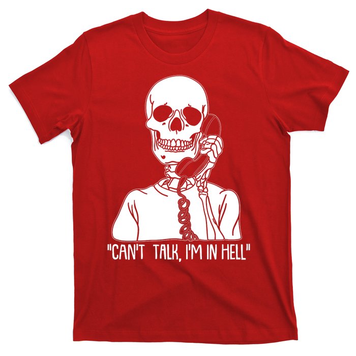 Funny Skeleton Cant Talk Im In Hell T-Shirt