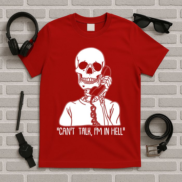 Funny Skeleton Cant Talk Im In Hell T-Shirt