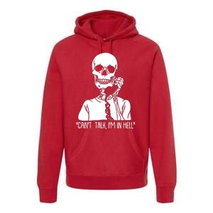 Funny Skeleton Cant Talk Im In Hell Premium Hoodie