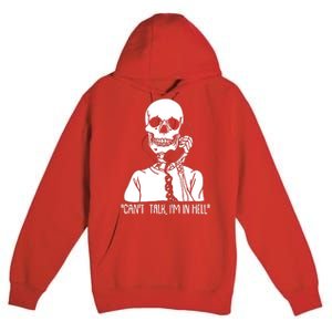 Funny Skeleton Cant Talk Im In Hell Premium Pullover Hoodie