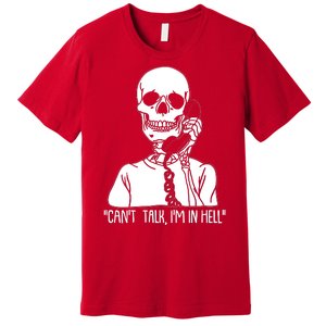 Funny Skeleton Cant Talk Im In Hell Premium T-Shirt