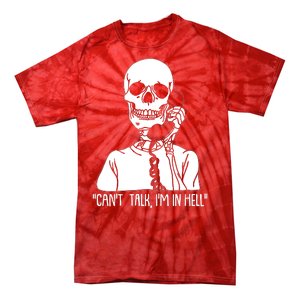 Funny Skeleton Cant Talk Im In Hell Tie-Dye T-Shirt