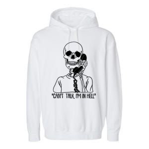 Funny Skeleton Cant Talk Im In Hell Garment-Dyed Fleece Hoodie