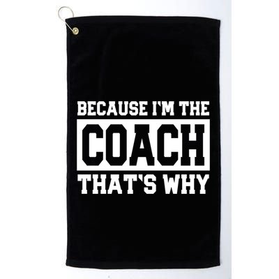 Funny Sports Coach Gift Because IM The Coach ThatS Why Golf Towel