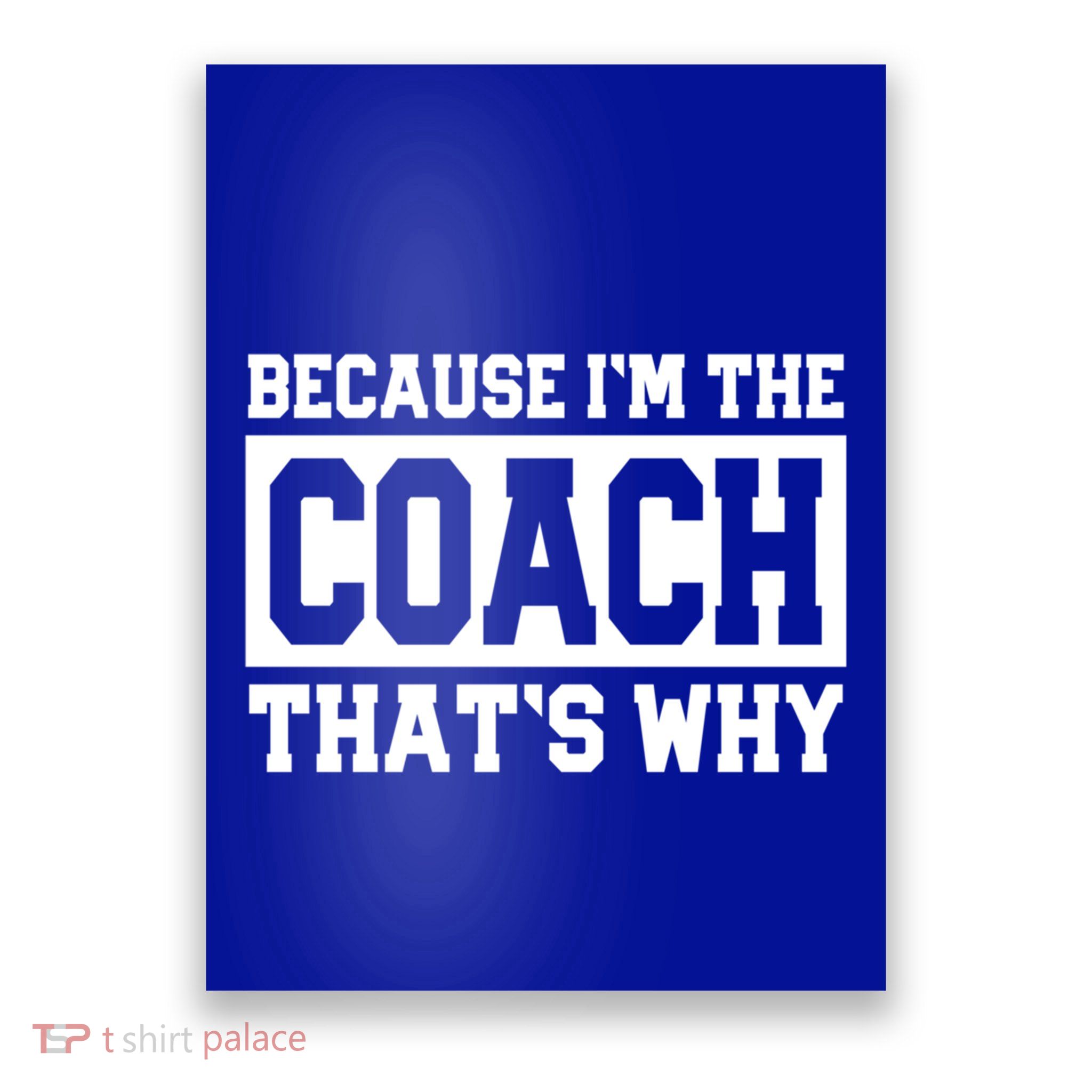 Funny Sports Coach Gift Because IM The Coach ThatS Why Poster