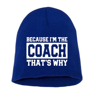 Funny Sports Coach Gift Because IM The Coach ThatS Why Short Acrylic Beanie