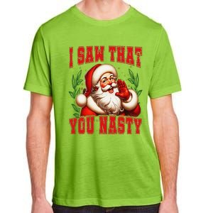 Funny Santa Claus I Saw That You Nasty Christmas Xmas Adult ChromaSoft Performance T-Shirt