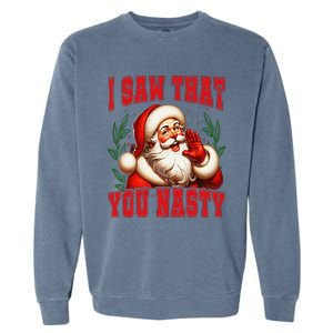 Funny Santa Claus I Saw That You Nasty Christmas Xmas Garment-Dyed Sweatshirt