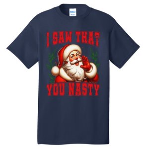 Funny Santa Claus I Saw That You Nasty Christmas Xmas Tall T-Shirt