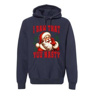 Funny Santa Claus I Saw That You Nasty Christmas Xmas Premium Hoodie