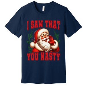 Funny Santa Claus I Saw That You Nasty Christmas Xmas Premium T-Shirt