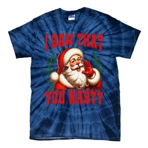 Funny Santa Claus I Saw That You Nasty Christmas Xmas Tie-Dye T-Shirt