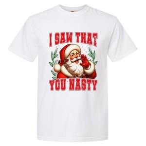 Funny Santa Claus I Saw That You Nasty Christmas Xmas Garment-Dyed Heavyweight T-Shirt