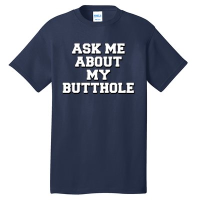 Funny Sarcastic Cute Ask Me About My Butthole Tall T-Shirt