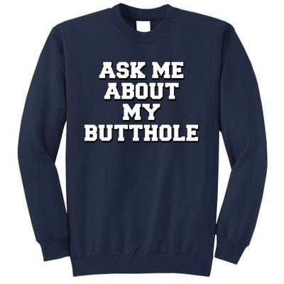 Funny Sarcastic Cute Ask Me About My Butthole Tall Sweatshirt