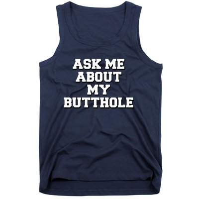 Funny Sarcastic Cute Ask Me About My Butthole Tank Top