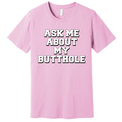 Funny Sarcastic Cute Ask Me About My Butthole Premium T-Shirt