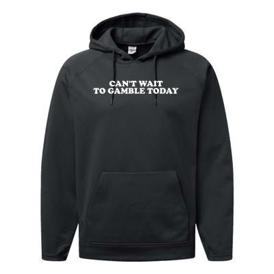 Funny Saying CanT Wait To Gamble Today Performance Fleece Hoodie