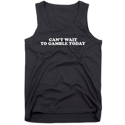 Funny Saying CanT Wait To Gamble Today Tank Top