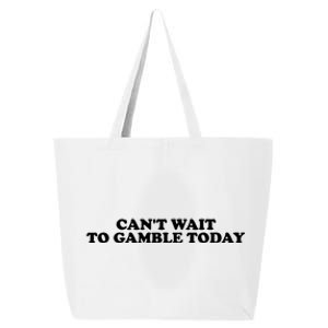 Funny Saying CanT Wait To Gamble Today 25L Jumbo Tote