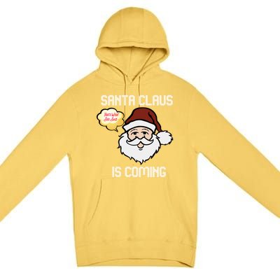 Funny Santa Claus Is Coming Ugly Christmas Gift Premium Pullover Hoodie