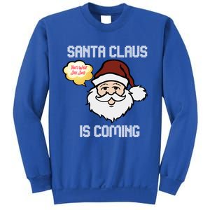 Funny Santa Claus Is Coming Ugly Christmas Gift Sweatshirt