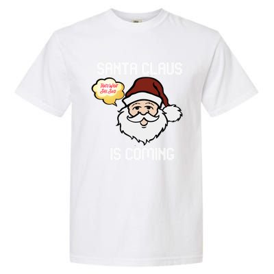 Funny Santa Claus Is Coming Ugly Christmas Gift Garment-Dyed Heavyweight T-Shirt