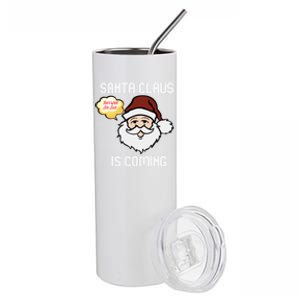 Funny Santa Claus Is Coming Ugly Christmas Gift Stainless Steel Tumbler