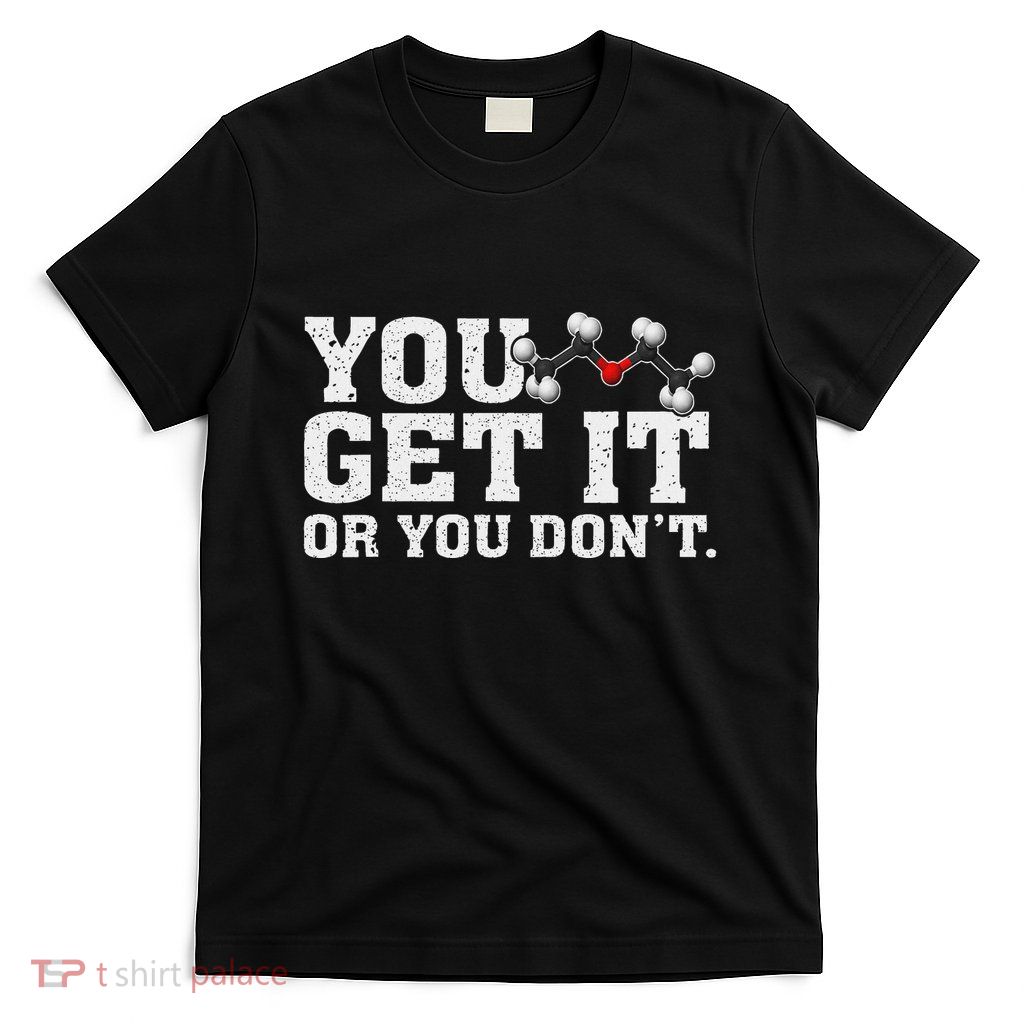 Funny Science Chemistry Pun You Ether Get It Or You DonT T-Shirt