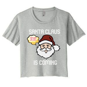 Funny Santa Claus Is Coming Ugly Christmas Gift Women's Crop Top Tee