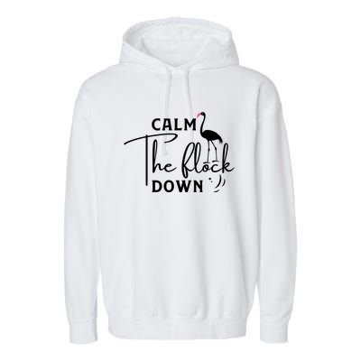 Flamingo Sayings , Calm The Flock Down Garment-Dyed Fleece Hoodie