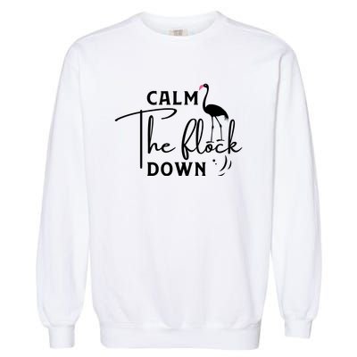 Flamingo Sayings , Calm The Flock Down Garment-Dyed Sweatshirt