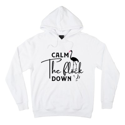 Flamingo Sayings , Calm The Flock Down Hoodie