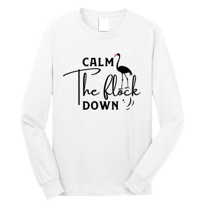 Flamingo Sayings , Calm The Flock Down Long Sleeve Shirt