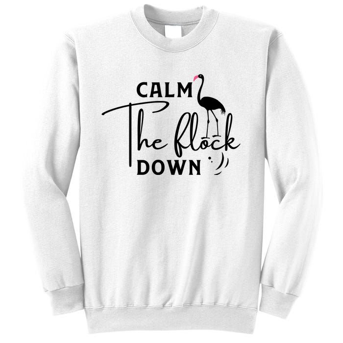 Flamingo Sayings , Calm The Flock Down Sweatshirt