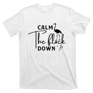 Flamingo Sayings , Calm The Flock Down T-Shirt