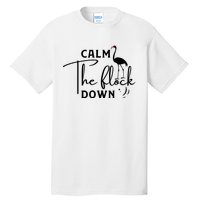 Flamingo Sayings , Calm The Flock Down Tall T-Shirt