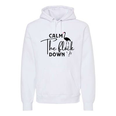 Flamingo Sayings , Calm The Flock Down Premium Hoodie