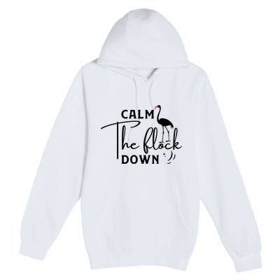 Flamingo Sayings , Calm The Flock Down Premium Pullover Hoodie