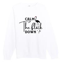 Flamingo Sayings , Calm The Flock Down Premium Crewneck Sweatshirt