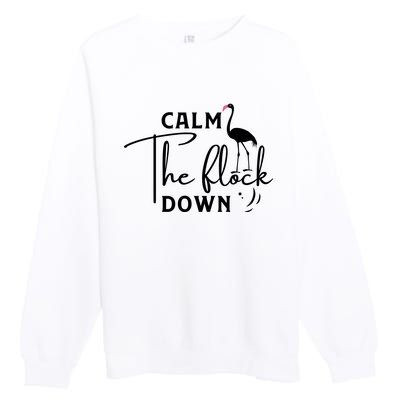 Flamingo Sayings , Calm The Flock Down Premium Crewneck Sweatshirt