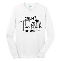 Flamingo Sayings , Calm The Flock Down Tall Long Sleeve T-Shirt