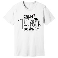 Flamingo Sayings , Calm The Flock Down Premium T-Shirt