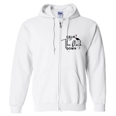 Flamingo Sayings , Calm The Flock Down Full Zip Hoodie