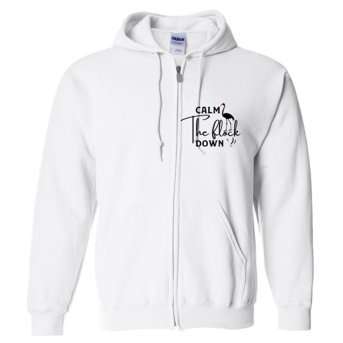 Flamingo Sayings , Calm The Flock Down Full Zip Hoodie