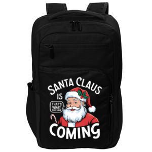 Funny Santa Claus Is Coming – ThatS What She Said Design Impact Tech Backpack