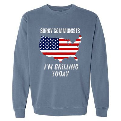 Funny Sorry Communists IM Grilling Today Garment-Dyed Sweatshirt