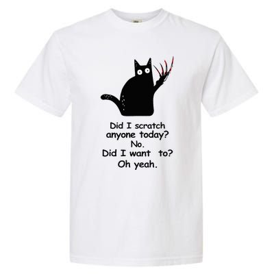 Funny Sarcastic Cat Have I Scratched Anyone Today Black Cat Garment-Dyed Heavyweight T-Shirt