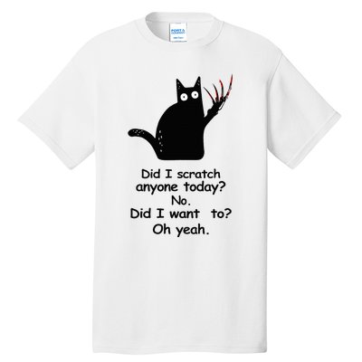 Funny Sarcastic Cat Have I Scratched Anyone Today Black Cat Tall T-Shirt